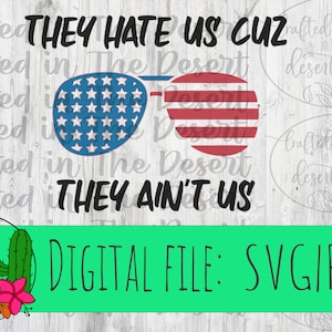 They Hate Us Cuz They Ain&#39;t Us - SVG, PNG