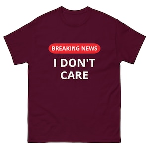 Men&#39;s Funny Classic T-shirt - Breaking News I Don&#39;t Care - Funny Sarcastic T-shirt