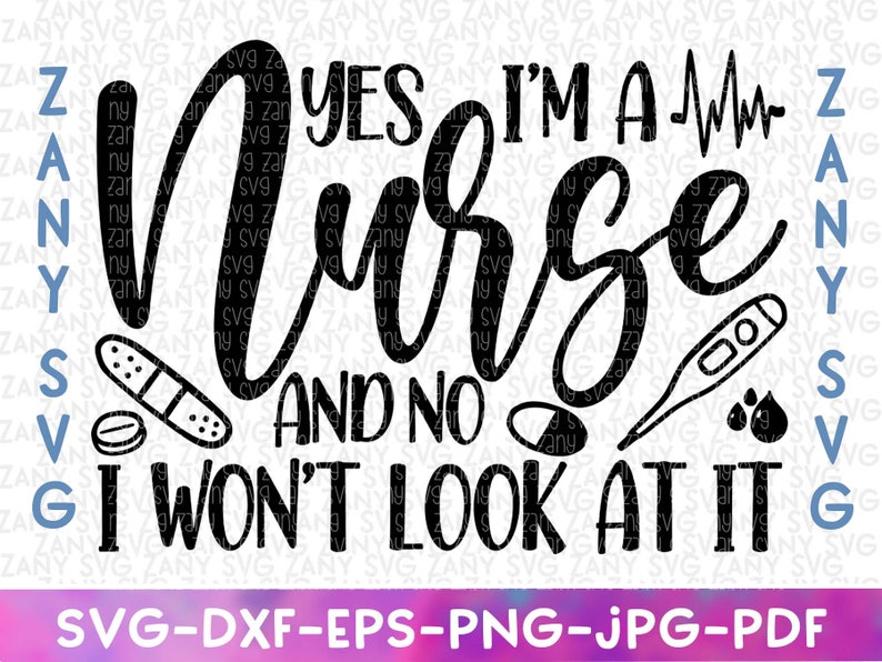 May include: Black and white graphic design with the text "Yes I'm a Nurse and no I won't look at it". The design includes a stethoscope, a bandage, a pill, a thermometer, and blood drops.