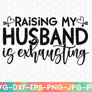Criar a mi esposo es agotador Divertido esposo svg archivo para cricut sarcástico svg divertido svg divertido esposo regalo divertido esposa svg humor adulto svg