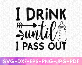 I Drink Until I Pass Out SVG For Cricut Cut Files Funny Baby Onesies Funny Baby Bodysuit Baby Shower Gift Funny Onesie Funny Baby Saying SVG