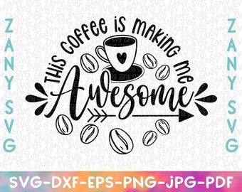 This Coffee Is Making Me Awesome Coffee Svg Files For Cricut Svg Coffee Mug Svg Coffee Cup Svg Iced Coffee Svg Mom Life Svg Coffee Cut File