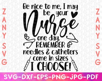 Be Nice To Me I May Be Your Nurse Svg Files for Cricut Funny Nurse Svg Funny Nurse Shirt Funny Nurse Sticker Funny Nurse Gift Nurse Life Svg