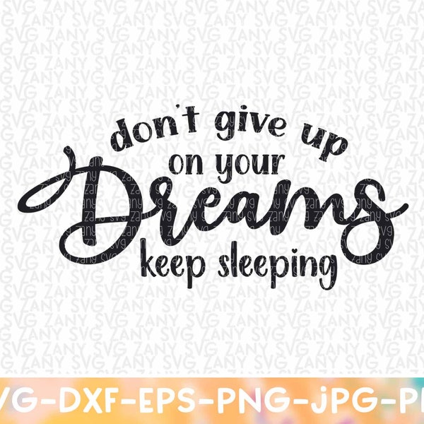 Don't Give Up On Your Dreams Keep Sleeping Svg Funny Quotes Svg Sarcastic Svg Files Funny Svg Files for Cricut Cut Files Sassy Svg Mom Svg