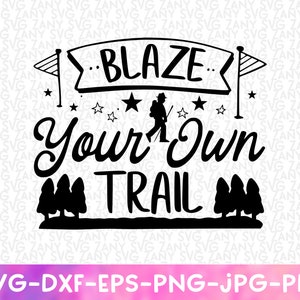 Blaze Your Own Trail Svg Independence Svg Positieve motivatie Onafhankelijk denken Cricut Cut File Svg Travel Hiking Trail Commercieel gebruik