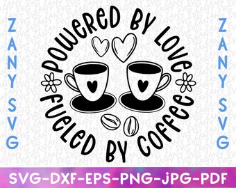 Powered By Love Fueled By Coffee Svg Files for Cricut Coffee Lover Svg Png Coffee Mug Svg Coffee Gift Coffee Shirt Coffee Cup Svg Coffee Png
