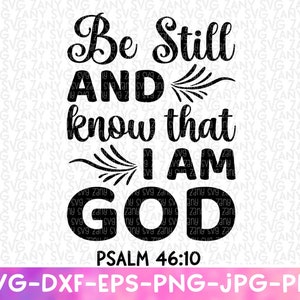 Be Still And Know That I Am God Svg Psalm 46:10 Svg Be Still My Soul Svg Be Still and Know that I am God Png Christian Svg Bible Verse Svg