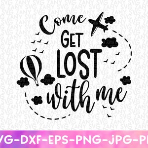 Come Get Lost with me SVG Cut File für Cricut Adventure Svg Hiking Svg Adventure Awaits Svg Wanderlust Svg Cricut Cut File Svg Druckbare Png