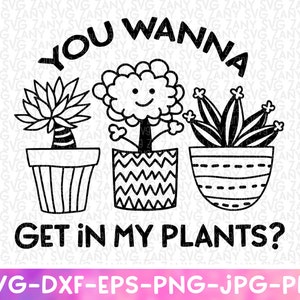 Wanna Get In My Plants Svg Funny Garden Svg Funny Gardening Svg Spring Svg Wildflower Svg Sarcastic Svg Funny Garden Flag Dandelion Svg Png