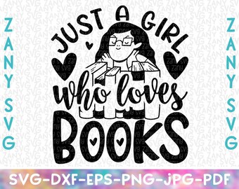Just A Girls Who Loves Books Svg Bookworm Svg File For Cricut Book Lover Svg Librarian Svg Reading Svg I Love Books Reading Shirt Book Quote