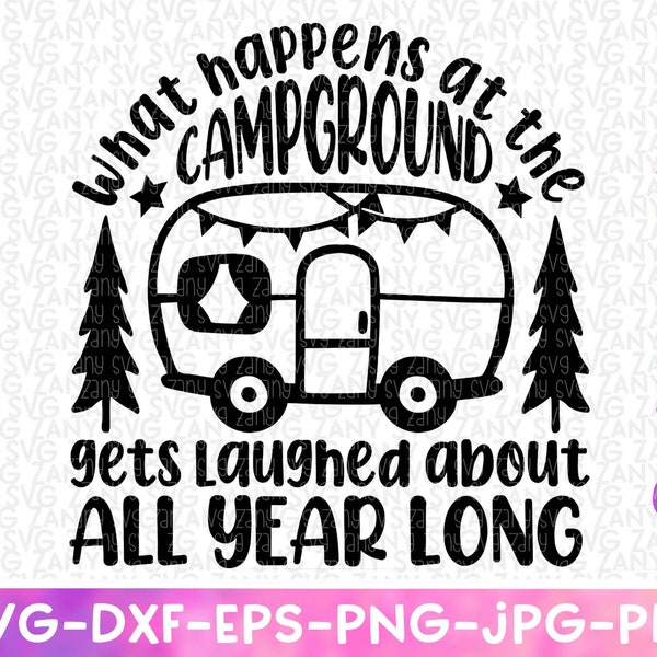 What Happens At The Campground Gets Laughed About All Year Long Funny Camper Svg Files For Cricut Funny Camping Svg Happy Camper Svg RV Svg