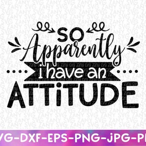Apparently I Have An Attitude Svg Sarcastic Women Quote Funny Quote Svg Sarcastic Svg Funny Shirt Sarcastic Cut File For Cricut Mom Shirt