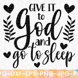 Give It To God and Go To Sleep Svg Give It To God Svg Christian Svg Files for Cricut Scripture Svg Bible Verse Svg Religious Svg Jesus Svg
