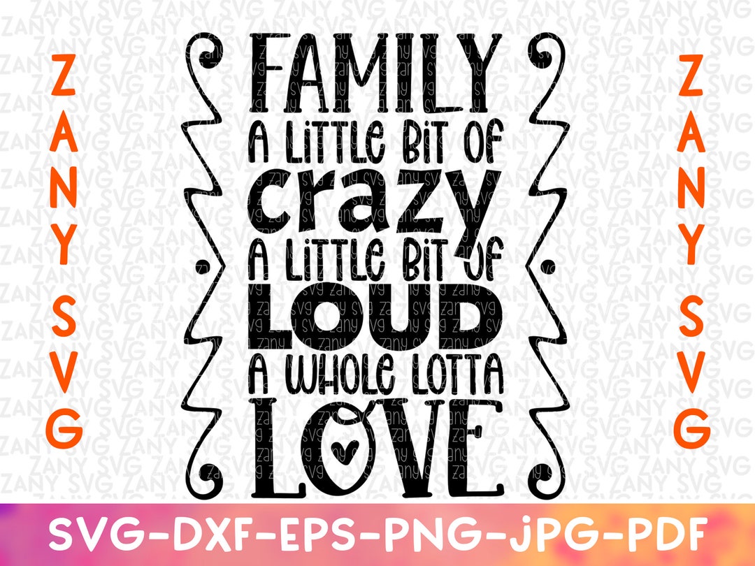 Family A Little Bit of Crazy A Little Bit of Loud A Whole Lotta Love ...