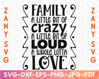 Family A Little Bit of Crazy A Little Bit of Loud A Whole Lotta Love Svg Files for Cricut Family Svg Quotes Funny Quotes Svg Cut File Cameo