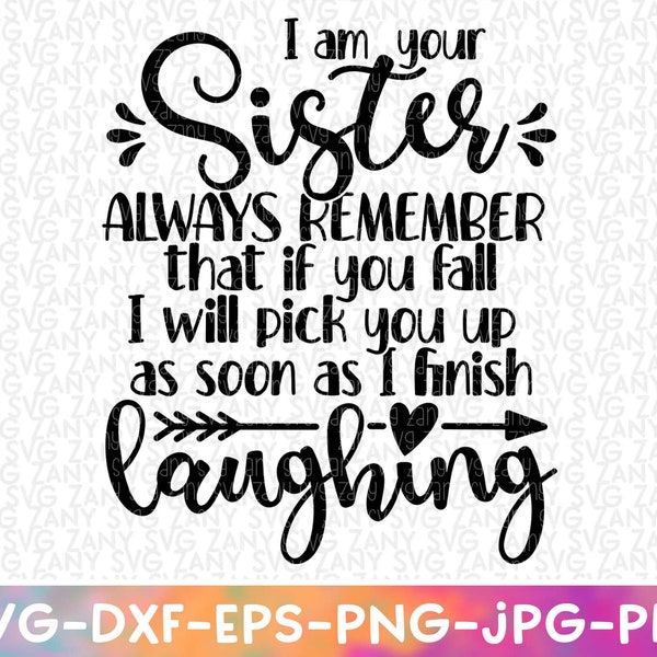 I Am Your Sister SVG File for Cricut Big Sister Svg Sibling Svg Sister Trip Big Sister Shirts Sister Quotes Funny Sister Gift Little Sister