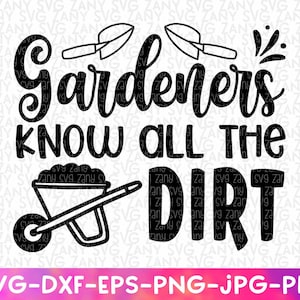 Gardeners Know All The Dirt Svg For Cricut File Funny Garden Flag Funny Garden Decor Funny. Garden Signs Svg Funny Plant Svg Plant Mom Svg