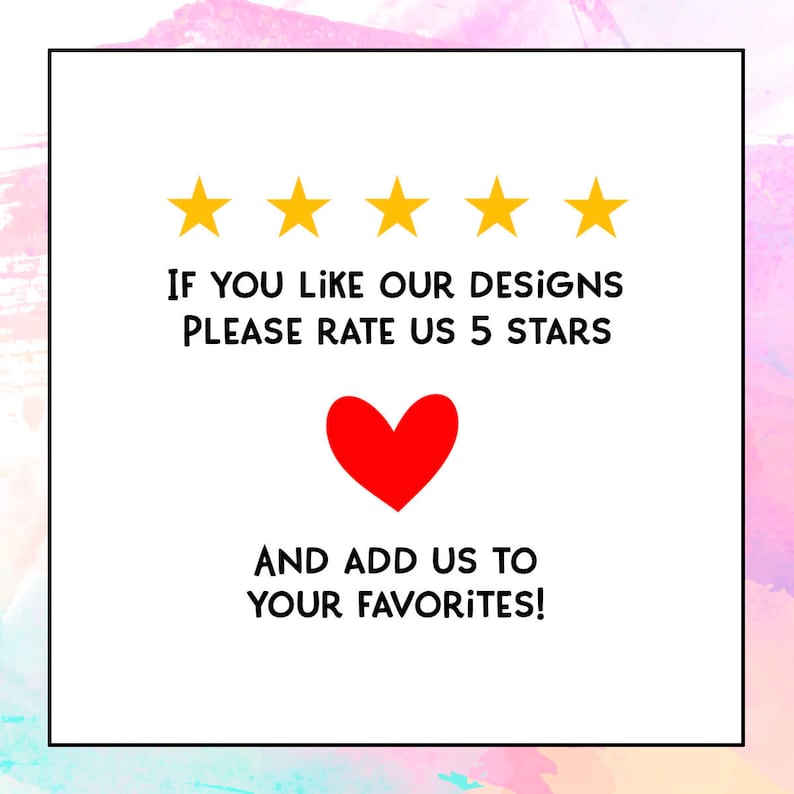 May include: A white square with a black border contains five yellow stars, a red heart, and the text "IF YOU LIKE OUR DESIGNS PLEASE RATE US 5 STARS AND ADD US TO YOUR FAVORITES!"
