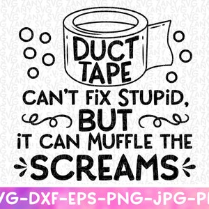 Duct Tape Can’t Fix Stupid Svg Files for Cricut Funny Saying Svg Adult Humor Svg Duct Tape Svg Duct Tape Art Svg Sarcasm Svg Cruel Humor Svg