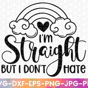 I'm Straight But I Don't hate Say Gay Pride Shirt Gay Pride Svg Gay Art Svg Gay Friend Svg Lgbt Geschenk Pride Shirt Svg Gay Shirt Svg Equality Shirt