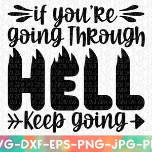 Si vous traversez l’enfer, continuez à utiliser les fichiers svg pour Cricut, vous êtes assez un jour à la fois Citation inspirante Motivationnel Dire je suis