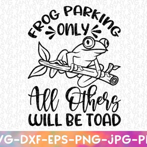 Frog Parking Only Funny Pun Svg Files for Cricut Funny Pun Printable Wall Art Funny Quotes Svg Funny Svg Sassy Svg Sarcasm Svg Mom Life Svg
