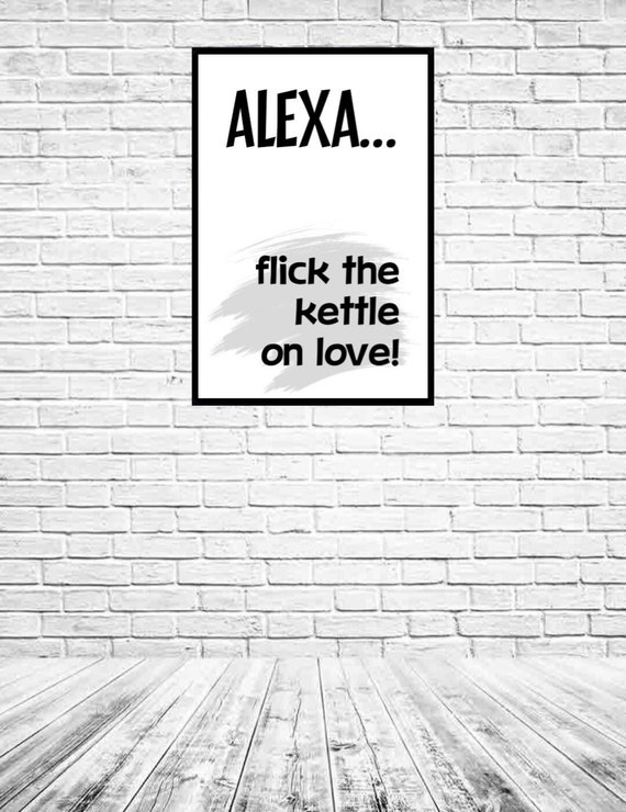 Flick the Kettle on Love: / Alexa Funny/ Word/ Kitchen/ 