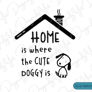 Home is Where the Cute Doggy is SVG, PNG, ClipArt, Dog lover, Dog Home sign, Pet lover, Printable, Quote Prints, Sweet Dog Quotes, Doggy