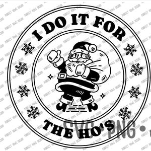 I Do it For The Ho's Funny Santa Claus Kerstmis digitaal ontwerp, grappig kerstontwerp voor volwassenen, Svg Png Jpg