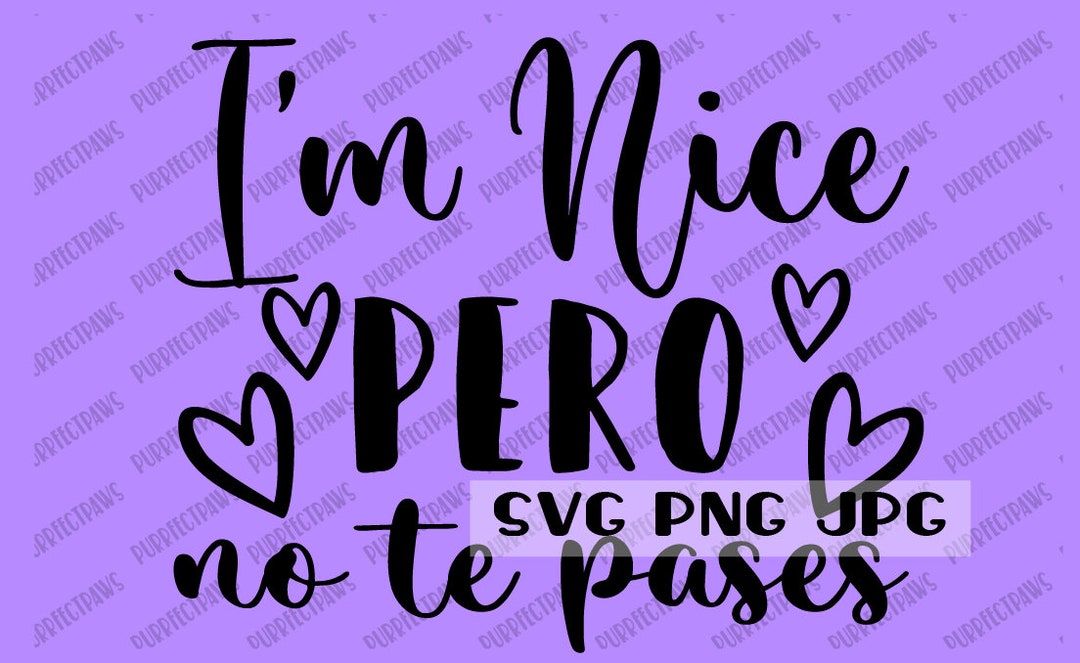 I’m Nice Pero No Te Pases SVG, Funny, Spanish, Digital Image Instant