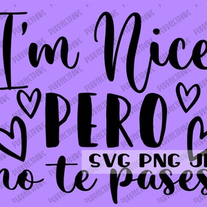 Ik ben aardig Pero No Te Pases SVG, grappig, Spaans, digitale afbeelding instant download svg png jpg