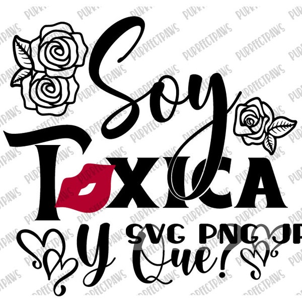 Soy Toxica Y Que? Funny Spanish svg, Digital Image instant download svg png jpg