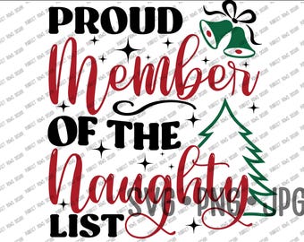 Proud Member of the Naughty List Funny Christmas Digital Design for Sweatshirts and more, Cut file Sublimation svg png jpg
