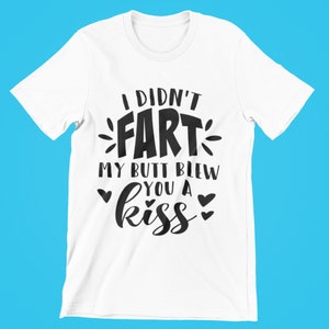 I Didn't Fart My Butt Blew You A Kiss SVG, Funny Digital Cut Files, Sublimation, Printable, Instant Download svg png jpg image 2