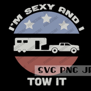 I'm Sexy and I Tow It Funny SVG, Digital Cut Datei, Sublimation, Druckbar, Sofort Download, Clip Art, svg png jpg