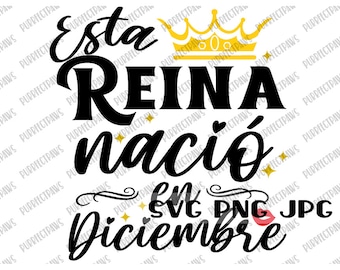 Esta Reina Nació en Diciembre SVG, Spanish svg, Reina svg, Digital Image Instant Download svg png jpg