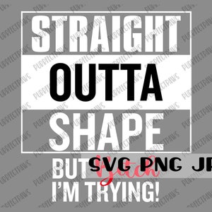 Straight Outta Form But Bitch I&#39;m Trying! Lustige SVG, Digital Cut Datei, Sublimation, Druckbare Instant Download svg png jpg
