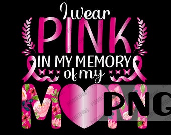 May include: A graphic with the text "I wear PINK in my memory of my MOM" in pink and white on a black background. The word "MOM" is designed with a floral pattern. Pink ribbons and butterflies are also included.