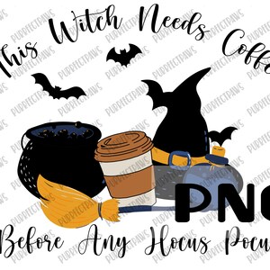 May include: A black and white illustration of a witch with a cauldron, a broom, a coffee cup, and bats. The text reads "This Witch Needs Coffee Before Any Hocus Pocus".