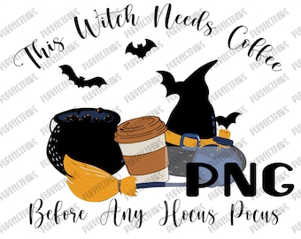 This Witch Needs Coffee Before Any Hopus Pocus PNG for Sublimation, Funny Halloween design, clip art, Halloween T-shirt, instant download