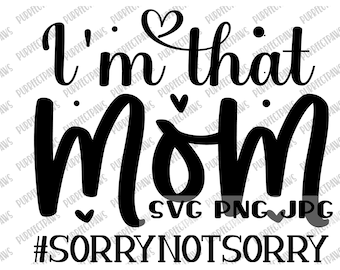 Ich bin diese Mama #Sorrynotsorry Lustig SVG, Mama Leben, Muttertag, Digital Cut Datei, Sublimation, Sofort Download svg png jpg