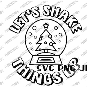 May include: Black and white line art illustration of a snow globe with a Christmas tree inside. The text "Let's Shake Things Up" surrounds the snow globe. The text "SVG PNG JPG" is also included in the image.