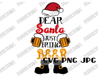Dear Santa Just Bring Beer SVG, Funny Christmas svg, Beer svg, Santa svg, Christmas time svg, Cut File, Sublimation, Printable svg png jpg