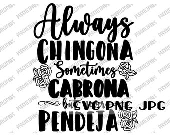 Always Chingona Sometimes Cabrona But Never Pendeja SVG, Spanish svg, Digital Cut file, Sublimation, Instant Download svg png jpg