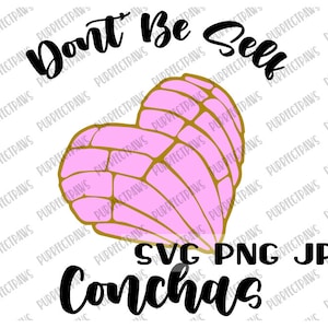 May include: A pink and gold concha shell design with the text "Don't Be Self Conchas" and the words "SVG PNG JPG" below.