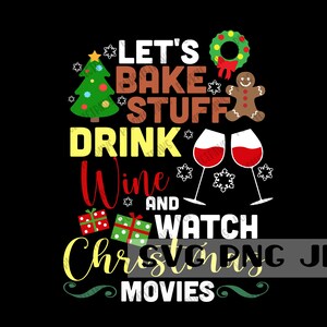 Let's Bake Drink Wine and Watch Christmas Movies SVG, Movie Night svg, Christmas svg, Sublimation, Instant Download svg png jpg