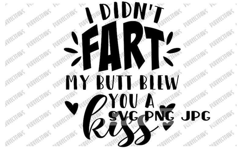 I Didn't Fart My Butt Blew You A Kiss SVG, Funny Digital Cut Files, Sublimation, Printable, Instant Download svg png jpg image 1