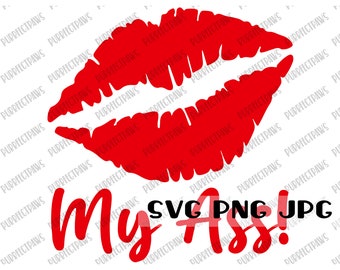Kiss My Ass Funny SVG, Digital Cut File, Sublimation, Printable Instant Download svg png jpg