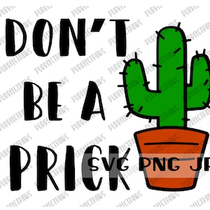 Don&#39;t Be A Prick Funny SVG, Adult Humor Digital Cut File, Sublimation Instant Download svg png jpg
