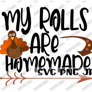 My Rolls Are Homemade SVG, Thanksgivng svg, Cut file, Sublimation, Cricut, silhouette, svg png jpg